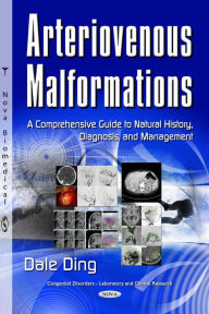 Title: Arteriovenous Malformations: A Comprehensive Guide to Natural History, Diagnosis, and Management, Author: Dale Ding