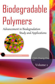 Title: Biodegradable Polymers. Volume 1: Advancement in Biodegradation Study and Applications, Author: Ithaca Chih-Chang Chu (Cornell University