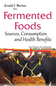 Title: Fermented Foods: Sources, Consumption and Health Benefits, Author: Arnold E. Morton