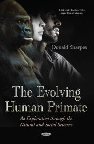 Title: The Evolving Human Primate : An Exploration Through the Natural and Social Sciences, Author: Donald Sharpes