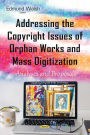 Addressing the Copyright Issues of Orphan Works and Mass Digitization: Analyses and Proposals