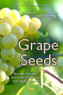 Grape Seeds : Nutrient Content, Antioxidant Properties and Health Benefits