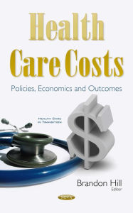 Title: Health Care Costs: Policies, Economics and Outcomes, Author: Brandon Hill