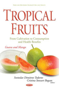 Title: Tropical Fruits - from Cultivation to Consumption and Health Benefits : Guava and Mango, Author: Svetoslav Dimitrov Todorov