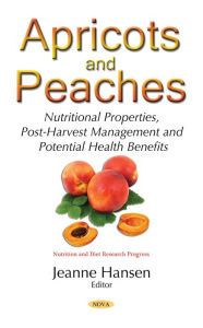 Title: Apricots and Peaches: Nutritional Properties, Post-Harvest Management and Potential Health Benefits, Author: Jeanne Hansen