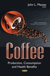 Title: Coffee : Production, Consumption and Health Benefits, Author: John L. Massey