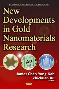 Title: New Developments in Gold Nanomaterials Research, Author: James Kah Chen Yong