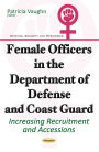 Female Officers in the Department of Defense and Coast Guard: Increasing Recruitment and Accessions