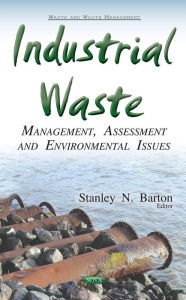 Title: Industrial Waste: Management, Assessment and Environmental Issues, Author: Stanley N. Barton