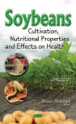 Soybeans : Cultivation, Nutritional Properties and Effects on Health