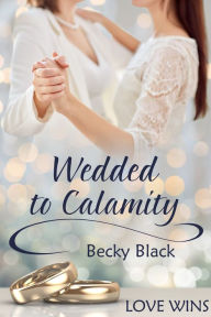 Title: Wedded to Calamity, Author: Becky Black