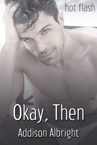 Title: Okay, Then, Author: Addison Albright