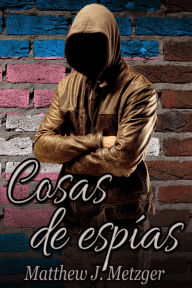 Title: Cosas de espías, Author: Matthew J. Metzger