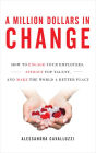 A Million Dollars in Change: How to Engage Your Employees, Attract Top Talent, and Make the World a Better Place