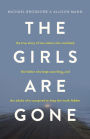 The Girls Are Gone: The True Story of Two Sisters Who Vanished, the Father Who Kept Searching, and the Adults Who Conspired to Keep the Truth Hidden