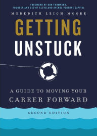 Title: Getting Unstuck: A Guide to Moving Your Career Forward, Author: Meredith Leigh Moore