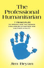 THE PROFESSIONAL HUMANITARIAN: 7 Principles to Improve How You Manage Challenging Situations and Cultivate Civility