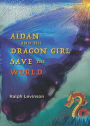 Aidan and the Dragon Girl Save the World