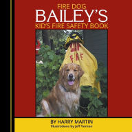 Title: Fire Dog Bailey's Kid's Fire Safety Book, Author: Harry Martin