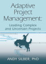 ADAPTIVE PROJECT MANAGEMENT: Leading Complex and Uncertain Projects