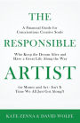 The Responsible Artist: A Financial Guide for Conscientious Creative Souls Who Keep the Dream Alive and Have a Great Life Along the Way
