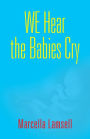 WE HEAR THE BABIES CRY