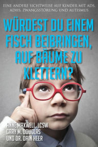 Title: Wï¿½rdest du einem Fisch beibringen, auf Bï¿½ume zu klettern? (Would You Teach a Fish - German), Author: Anne Maxwell