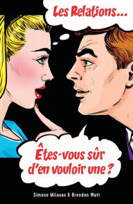 Title: Les relations... Ã¯Â¿Â½tes-vous sÃ¯Â¿Â½r d'en vouloir une? (French), Author: Simone Milasas
