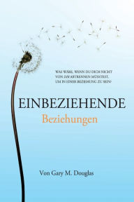 Title: Einbeziehende Beziehungen (German), Author: Gary M Douglas