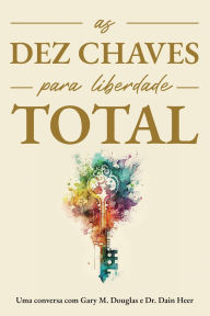 Title: As Dez Chaves Para Liberdade Total (Portuguese), Author: Gary M Douglas