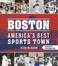 Title: Boston: America's Best Sports Town, Author: Sean McAdam