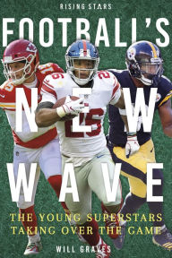 Title: Football's New Wave: The Young Superstars Taking Over the Game, Author: Will Graves