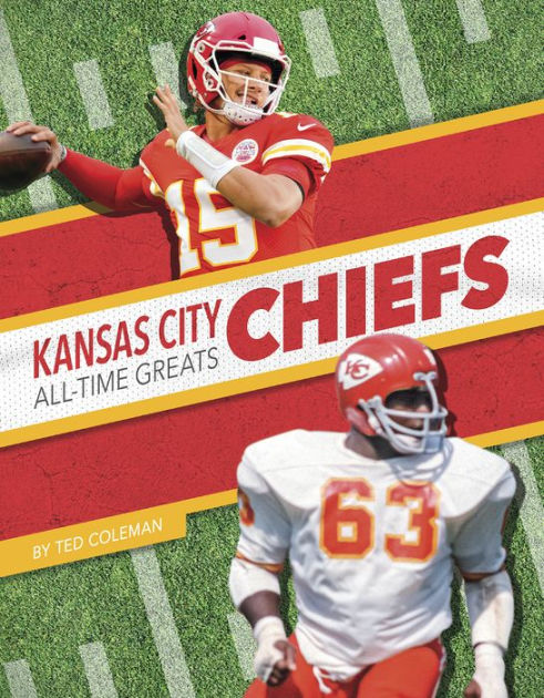 Kansas City Chiefs All-Time Greats By Ted Coleman, Paperback | Barnes ...