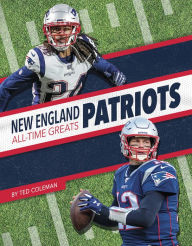 Title: New England Patriots All-Time Greats, Author: Ted Coleman