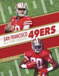 Title: San Francisco 49ers All-Time Greats, Author: Ted Coleman