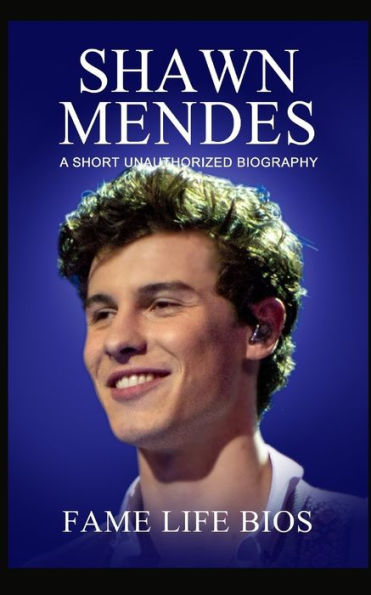 Shawn Mendes: A Short Unauthorized Biography