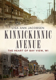 Title: Kinnickinnic Avenue: The Heart of Bay View, WI, Author: Lisa Ann Jacobsen