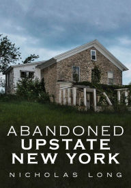 Title: Abandoned Upstate New York, Author: Nicholas Long