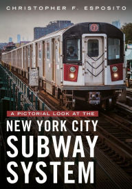 Title: A Pictorial Look at the New York City Subway System, Author: Christopher F. Esposito
