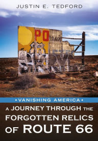 Title: Vanishing America: A Journey Through the Forgotten Relics of Route 66, Author: Justin E. Tedford