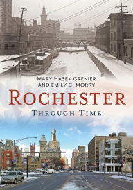 Title: Rochester Through Time NY, Author: Mary Grenier
