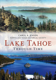 Title: Lake Tahoe Through Time, Author: Carol A. Jensen