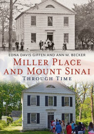 Title: Miller Place and Mount Sinai Through Time, Author: Edna Davis Giffen