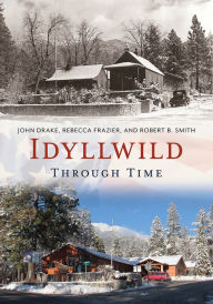 Title: Idyllwild Through Time, Author: John Drake