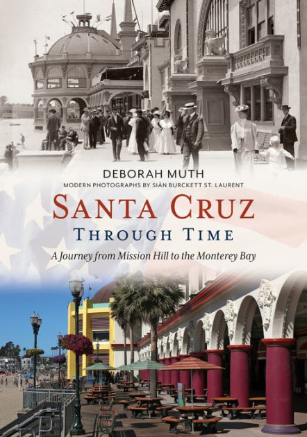 Santa Cruz Through Time A Journey from Mission Hill to the