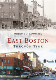 Title: East Boston Through Time, Author: Anthony Sammarco