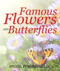 Title: Famous Flowers And Butterflies: Beautiful Blossoms and Flowers for Kids, Author: Speedy Publishing
