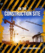 On The Construction Site: Fun Facts and Pictures for Kids