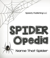 Title: Spider-Opedia Name That Spider, Author: Speedy Publishing