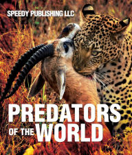 Title: Predators Of The World: Fun Facts and Pictures for Kids, Author: Speedy Publishing